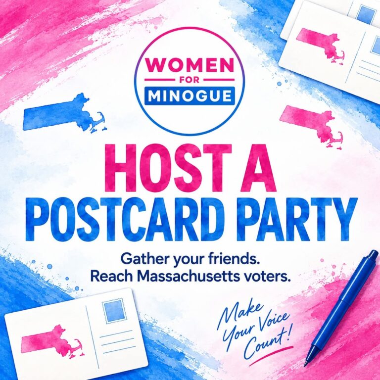 Women for Minogue: Host a Postcard Party. Gather your friends. Reach Massachusetts voters.